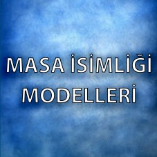 MASA İSİMLİĞİ MODELLERİ (36)